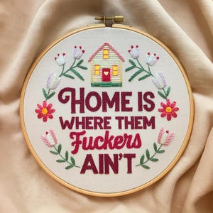 Home is Where Them Fuckers Ain't Embroidered Hoop Art, Unique Art, Wall Hanging, Wall Decor, Housewarming Gift, Home Decor Gift, House Gift