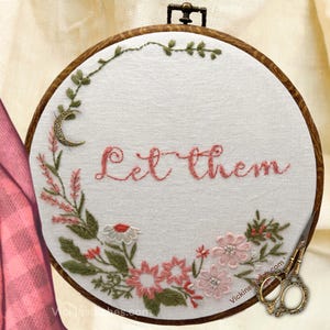 Let Them Embroidery Hoop Art – Hand Embroidered Floral Wall Decor, Boho Quote Gift, Cottagecore Home Decor, Inspirational Hoop